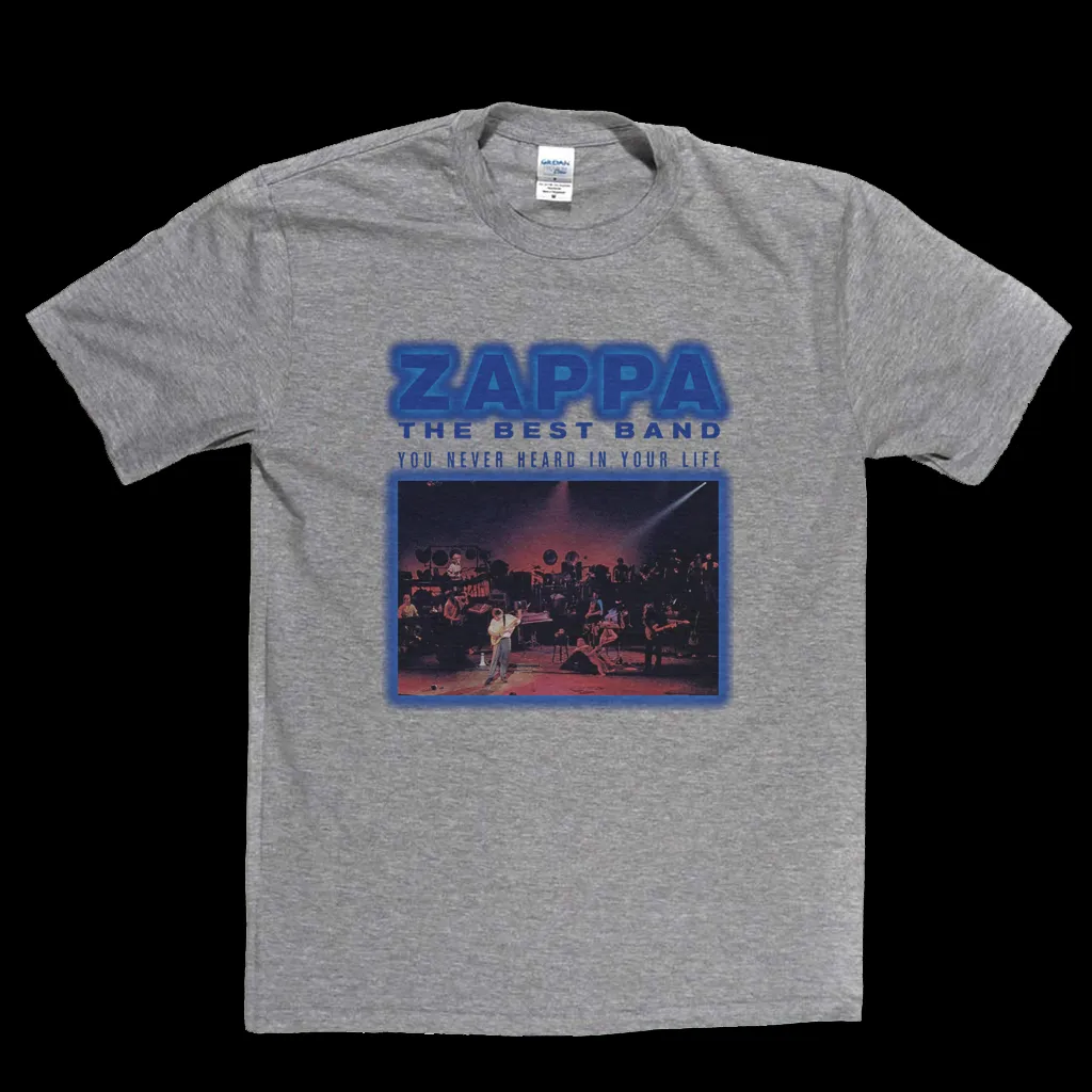 Zappa The Best Band You Never Heard In Your Life T-Shirt