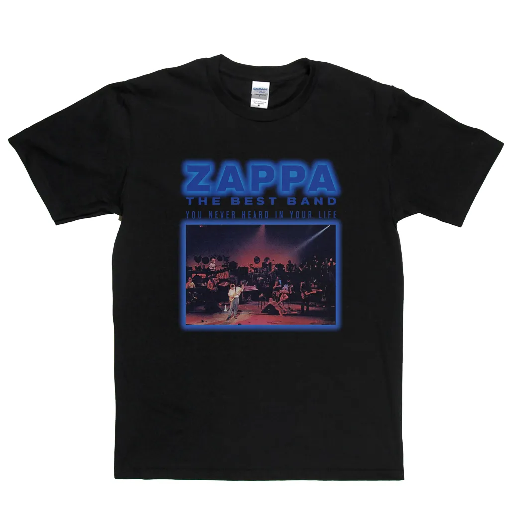 Zappa The Best Band You Never Heard In Your Life T-Shirt