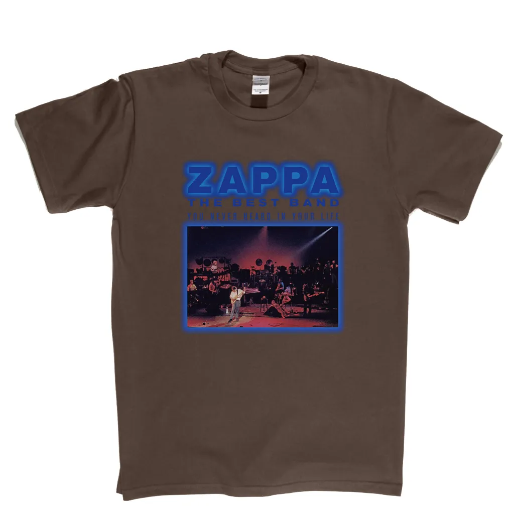 Zappa The Best Band You Never Heard In Your Life T-Shirt