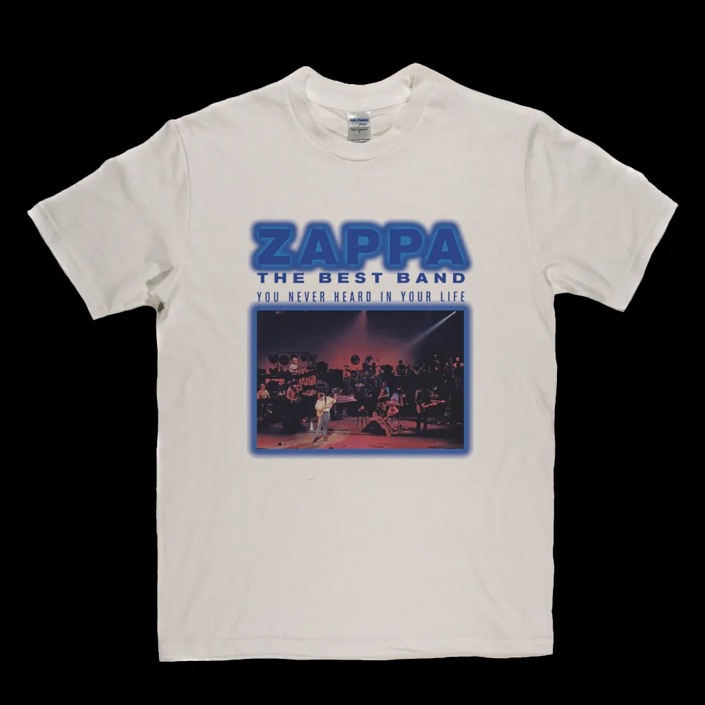 Zappa The Best Band You Never Heard In Your Life T-Shirt